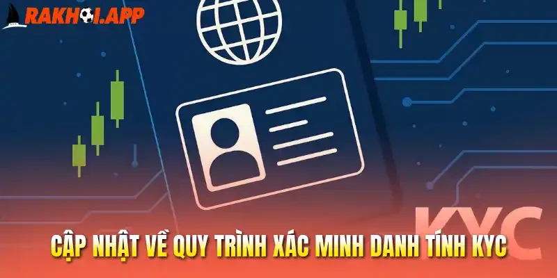 Cập nhật về quy trình xác minh danh tính KYC