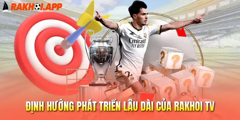 Định hướng phát triển lâu dài của Rakhoi tv