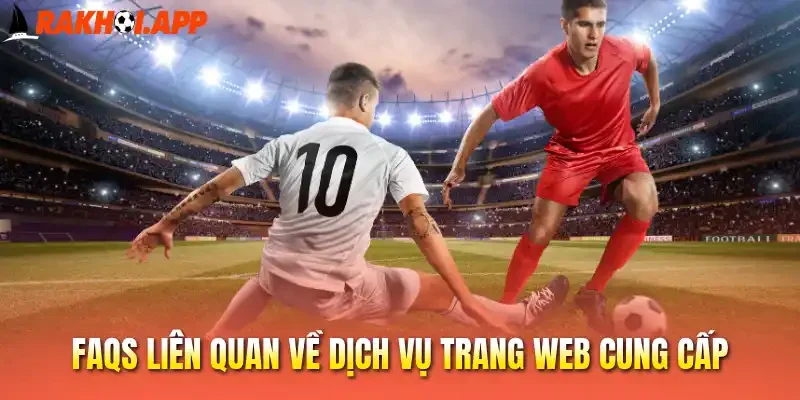FAQs liên quan về dịch vụ trang web cung cấp