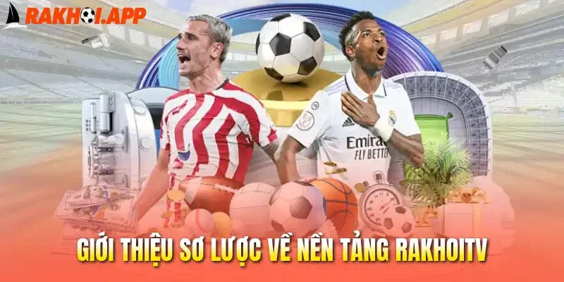 Giới thiệu sơ lược về nền tảng Rakhoitv