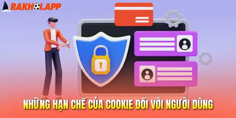Những hạn chế của cookie đối với người dùng