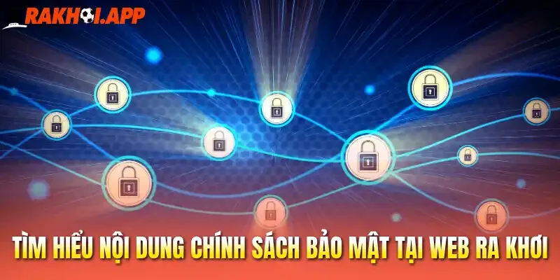 Chính Sách Bảo Mật - Quản Lý Thông Tin Cá Nhân An Toàn tại Rakhoi 2 Tìm hiểu nội dung chính sách bảo mật tại web Ra khơi