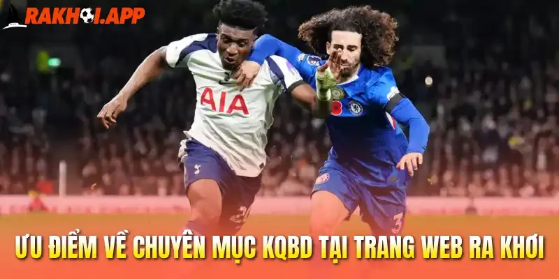 Kết Quả Bóng Đá 4 Ưu điểm về chuyên mục KQBD tại trang web Ra khơi
