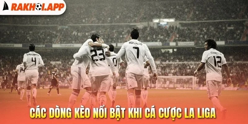 Soi Kèo La Liga - Nhận Định Chuyên Sâu, Chọn Kèo Bóng Thơm 2 Các dòng kèo nổi bật khi cá cược La Liga