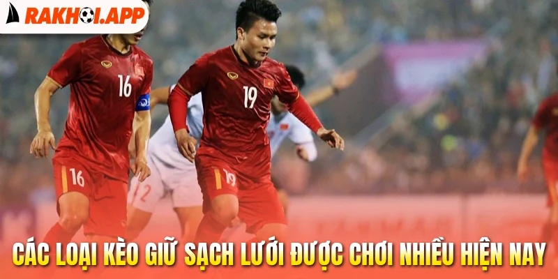 Kèo Giữ Sạch Lưới - Vững Hàng Thủ, Đón Trọn Cơ Hội Thắng 2 Các loại kèo giữ sạch lưới được chơi nhiều hiện nay