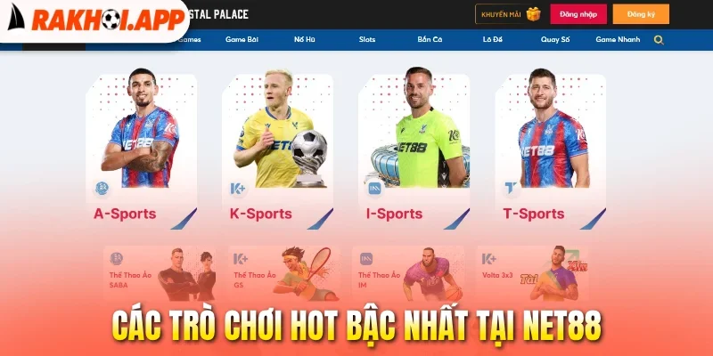 Net88 - Cá Cược Chất Lượng, Xem Live Bóng Đá Tốc Độ Cao 1 Các trò chơi hot bậc nhất tại Net88