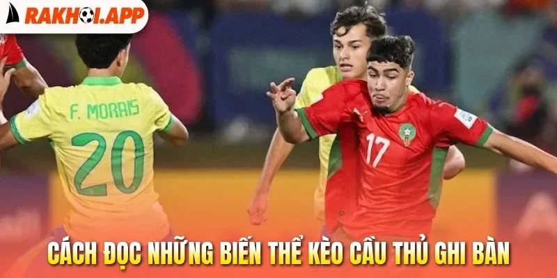 Kèo Cầu Thủ Ghi Bàn - Cách Chọn Đúng Ngôi Sao Nổ Súng 2 Cách đọc những biến thể kèo cầu thủ ghi bàn