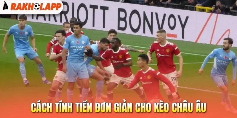 Kèo Châu Âu - Cá Cược Bóng Đá Với Xác Suất Thắng Cao 2 Cách tính tiền đơn giản cho kèo châu Âu