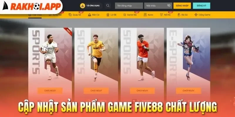 Five88 - Xem Trực Tiếp Bóng Đá Miễn Phí, Cược Sòng Phẳng 1 Cập nhật sản phẩm game Five88 chất lượng
