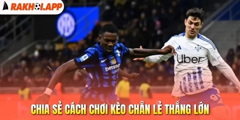 Kèo Chẵn Lẻ - Cược Thắng Lớn Với Xác Suất Đến 50% Mỗi Cửa 3 Chia sẻ cách chơi kèo chẵn lẻ thắng lớn