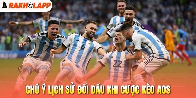 Kèo AOS - Bí Mật Về Chiến Thuật Giúp Bạn Săn Tỉ Số Cực Hời 3 Chú ý lịch sử đối đầu khi cược kèo AOS