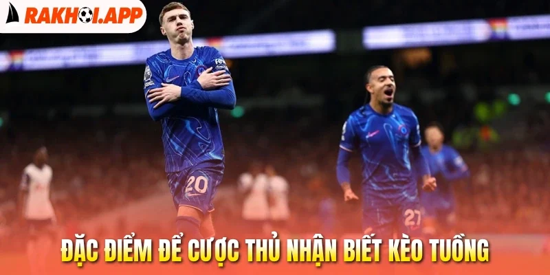 Kèo Tuồng - Nhận Biết Kèo, Bảo Vệ Vốn Cược An Toàn 2 Đặc điểm để cược thủ nhận biết kèo tuồng
