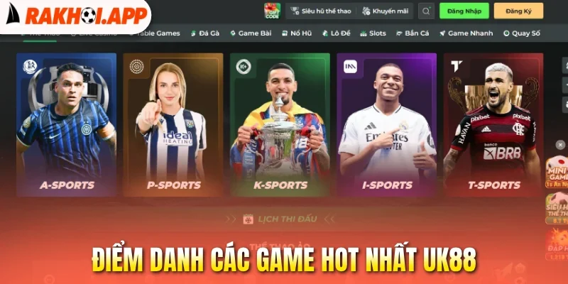 Uk88 - Xem Phát Sóng Bóng Đá Và Cược Nhận Thưởng Siêu Hời 1 Điểm danh các game hot nhất Uk88