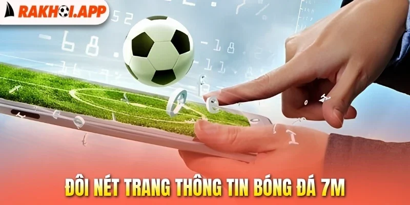 7M - Kho Dữ Liệu Bóng Đá Số Mượt Mà, Chuẩn Xác Nhất 1 Đôi nét trang thông tin bóng đá 7M