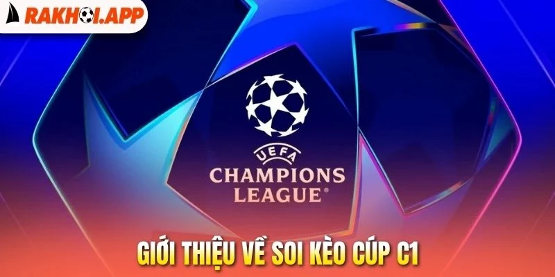 Soi Kèo Cúp C1 - Bí Kíp Thắng Lớn Tại Đấu Trường Danh Giá 1 Giới thiệu về soi kèo cúp C1