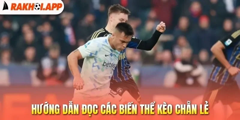 Kèo Chẵn Lẻ - Cược Thắng Lớn Với Xác Suất Đến 50% Mỗi Cửa 2 Hướng dẫn đọc các biến thể kèo chẵn lẻ