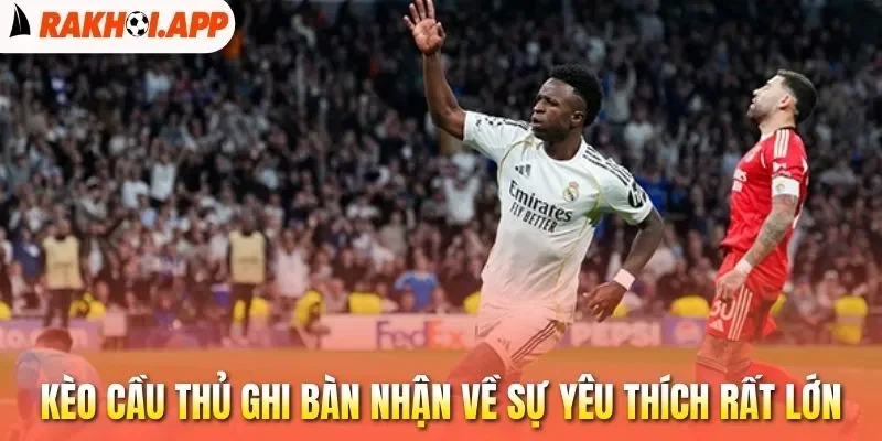 Kèo Cầu Thủ Ghi Bàn - Cách Chọn Đúng Ngôi Sao Nổ Súng 1 Kèo cầu thủ ghi bàn nhận về sự yêu thích rất lớn