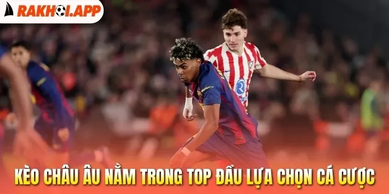 Kèo Châu Âu - Cá Cược Bóng Đá Với Xác Suất Thắng Cao 1 Kèo châu Âu nằm trong top đầu lựa chọn cá cược