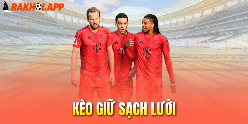 Các loại kèo giữ sạch lưới được chơi nhiều hiện nay