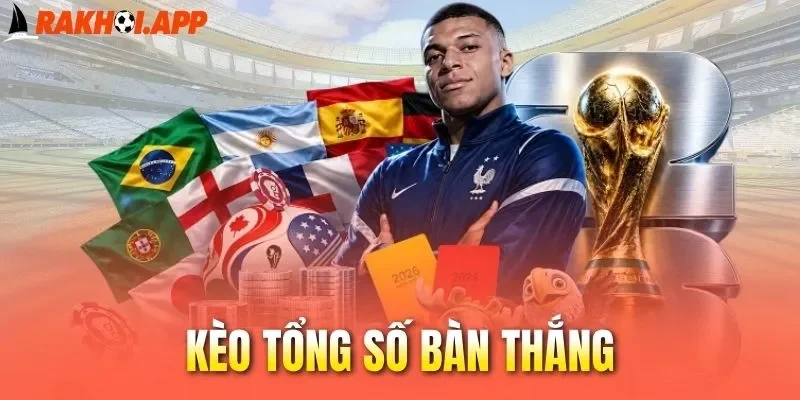 Tính tiền kèo tổng số bàn thắng dễ dàng