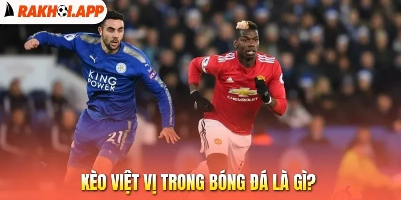 Kèo Việt Vị - Hình Thức Cá Cược Bóng Đá Hấp Dẫn Nhất 1 Kèo việt vị trong bóng đá là gì?