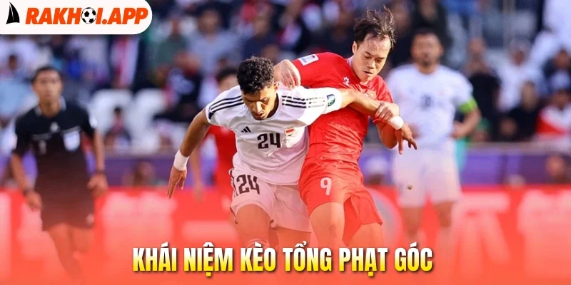 Kèo Tổng Phạt Góc - Đọc Trận Đấu Chuẩn, Săn Thưởng Dễ Dàng 1 Khái niệm kèo tổng phạt góc