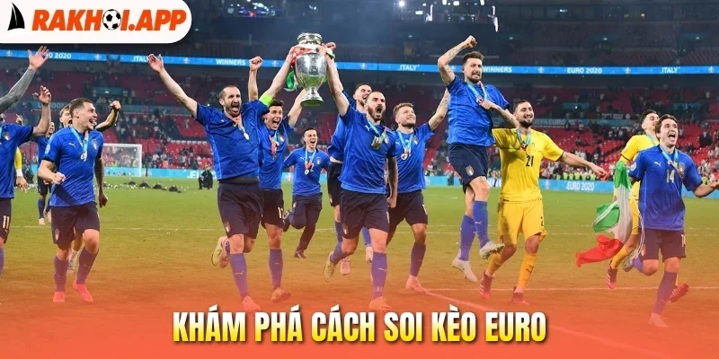 Soi Kèo Euro - Những Yếu Tố Cần Phân Tích Nếu Muốn Thắng Lớn 1 Khám phá cách soi kèo Euro