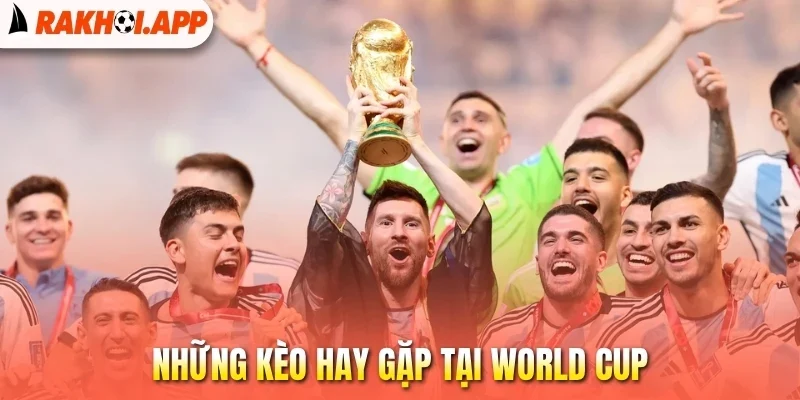 Soi kèo World Cup - Cách Phân Tích Kèo Ẵm Thưởng Đậm Về Tay 2 Những kèo hay gặp tại World Cup