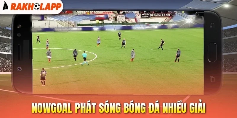 Nowgoal - Mạng Lưới Cập Nhật Thông Tin Bóng Đá Toàn Cầu 3 Nowgoal phát sóng bóng đá nhiều giải