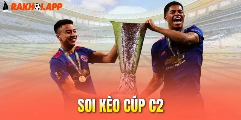 Soi Kèo Cúp C2 - Chuyên Gia Mách Nước Cách Chọn Cửa Thắng 