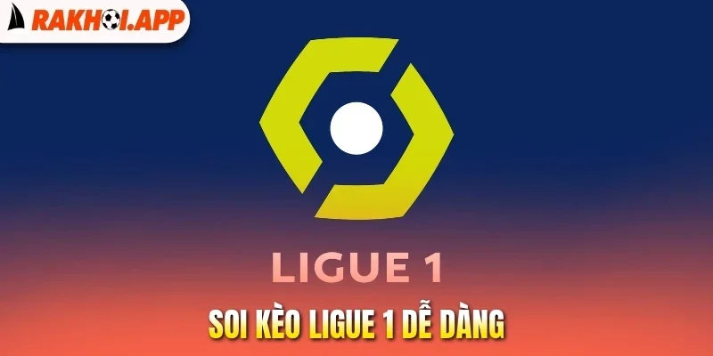 Soi Kèo Ligue 1 - Cách Đọc Kèo Chuẩn Để Dự Đoán Chính Xác 1 Soi kèo Ligue 1 dễ dàng