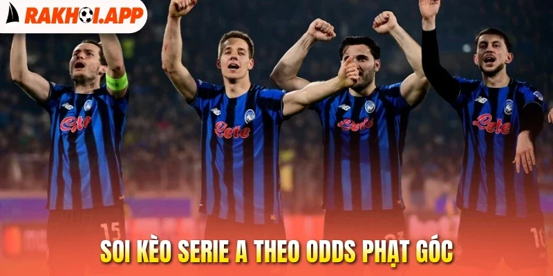 Soi Kèo Serie A - Cách Chọn Tỷ Lệ Cược Hot Tại Giải VĐQG Ý 2 Soi kèo Serie A theo odds phạt góc