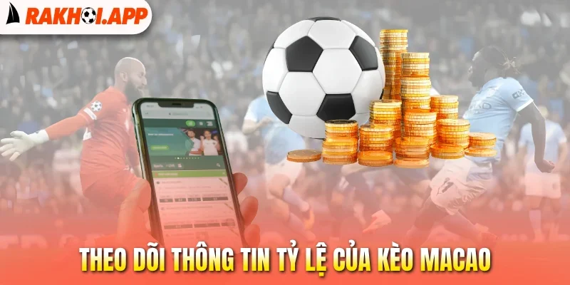 Tỷ Lệ Kèo Macao - Phân Tích Chỉ Số Quan Trọng Trước Trận Đấu 3 Theo dõi thông tin tỷ lệ của kèo Macao