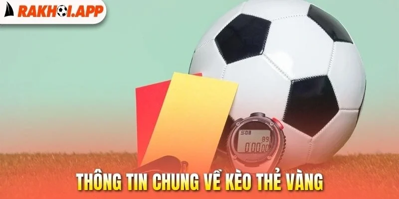 Kèo Thẻ Vàng - Bí Kíp Soi Kèo Khi Xem Bóng Đá Trực Tiếp 1 Thông tin chung về kèo thẻ vàng