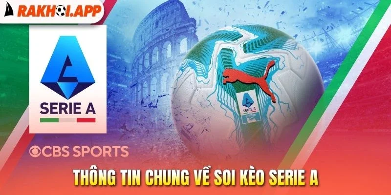 Soi Kèo Serie A - Cách Chọn Tỷ Lệ Cược Hot Tại Giải VĐQG Ý 1 Thông tin chung về soi kèo Serie A