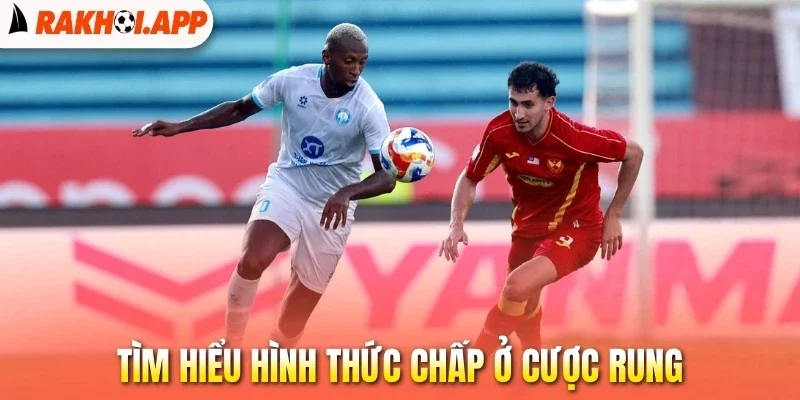 Kèo Rung - Chọn Kèo Chính Xác, Cơ Hội Ăn Lớn Trong Bóng Đá 2 Tìm hiểu hình thức chấp ở cược rung
