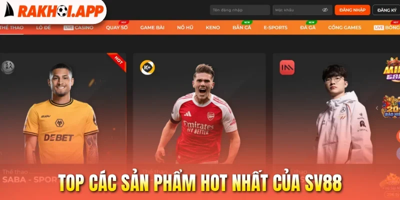 Sv88 - Cược Thể Thao Và Xem Trực Tiếp Bóng Đá Uy Tín 1 Top các sản phẩm hot nhất của Sv88