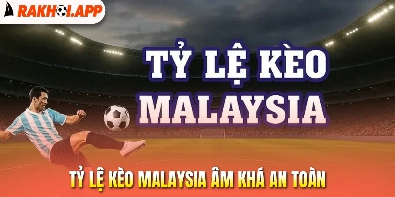Tỷ Lệ Kèo Malaysia - Hướng Dẫn Cách Đọc Kèo Và Tính Thưởng 2 Tỷ lệ kèo Malaysia âm khá an toàn