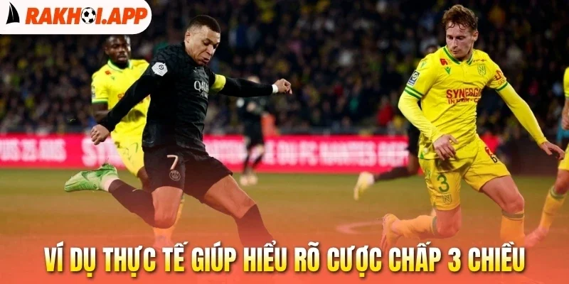 Kèo Chấp 3 Chiều - Bí Quyết Nhận Biết Cửa Cược Tiềm Năng 2 Ví dụ thực tế giúp hiểu rõ cược chấp 3 chiều