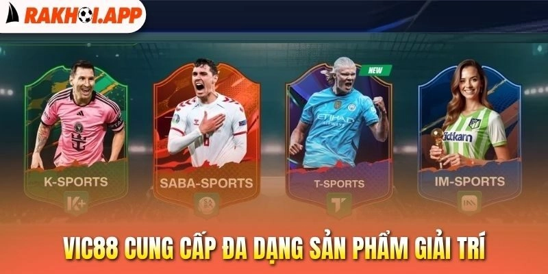 Vic88 - Cung Cấp Link Xem Bóng Đá Miễn Phí, Cược Kèo Ngon 1 Vic88 cung cấp cho cược thủ đa dạng sản phẩm giải trí